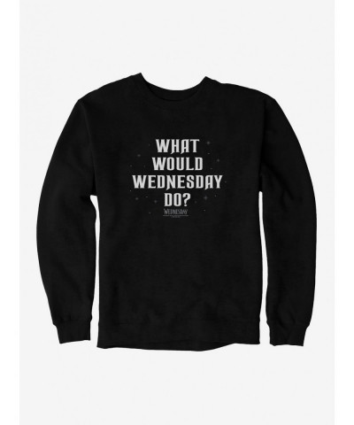 Seasonal Sale Wednesday What Would Wednesday Do? Sweatshirt $15.50 Sweatshirts